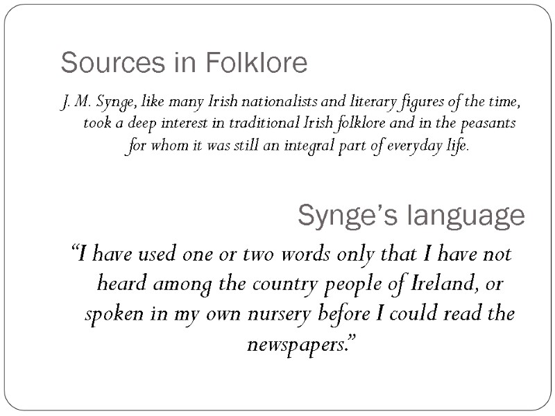 Sources in Folklore J. M. Synge, like many Irish nationalists and literary figures of